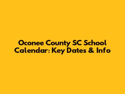 Oconee County SC School Calendar: Key Dates & Info