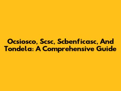 Ocsiosco, Scsc, Scbenficasc, And Tondela: A Comprehensive Guide