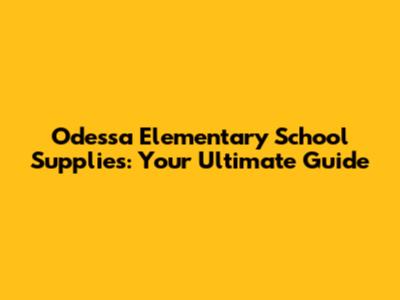 Odessa Elementary School Supplies: Your Ultimate Guide