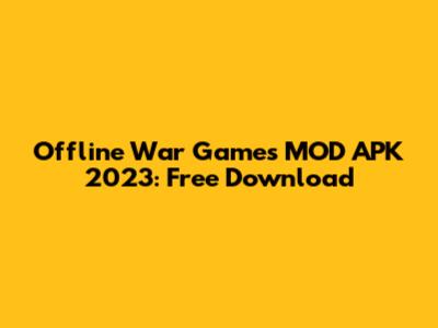 Offline War Games MOD APK 2023: Free Download