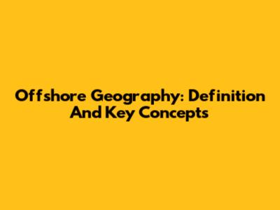 Offshore Geography: Definition And Key Concepts