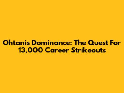 Ohtani's Dominance: The Quest For 13,000 Career Strikeouts