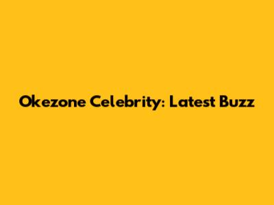 Okezone Celebrity: Latest Buzz
