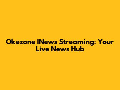 Okezone INews Streaming: Your Live News Hub