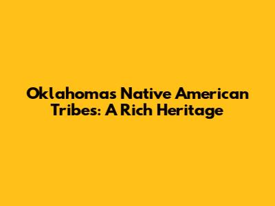 Oklahoma's Native American Tribes: A Rich Heritage
