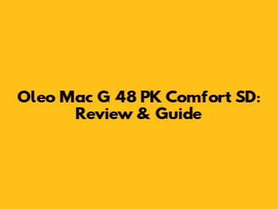 Oleo Mac G 48 PK Comfort SD: Review & Guide