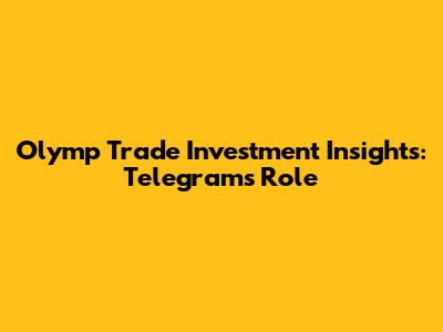 Olymp Trade Investment Insights: Telegram's Role
