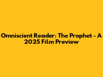 Omniscient Reader: The Prophet - A 2025 Film Preview