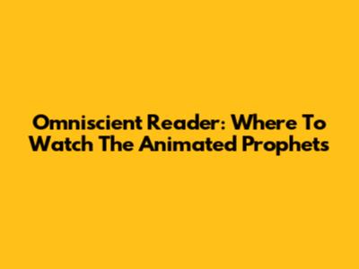 Omniscient Reader: Where To Watch The Animated Prophets