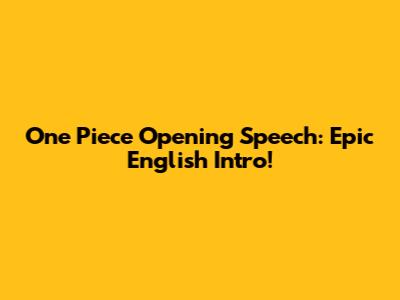 One Piece Opening Speech: Epic English Intro!