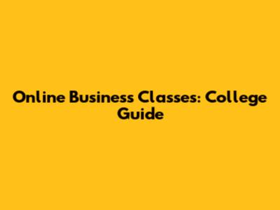 Online Business Classes: College Guide