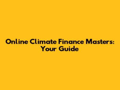 Online Climate Finance Masters: Your Guide
