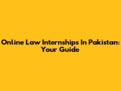Online Law Internships In Pakistan: Your Guide