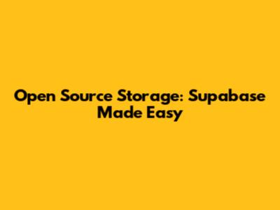 Open Source Storage: Supabase Made Easy