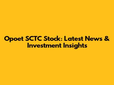Opoet SCTC Stock: Latest News & Investment Insights