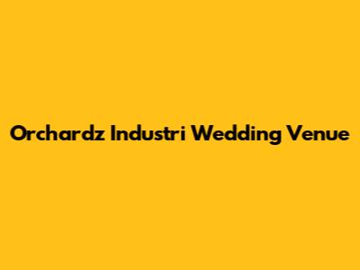 Orchardz Industri Wedding Venue