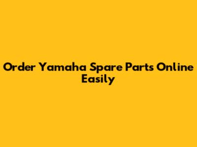 Order Yamaha Spare Parts Online Easily