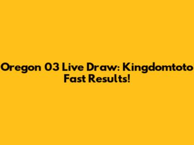 Oregon 03 Live Draw: Kingdomtoto Fast Results!
