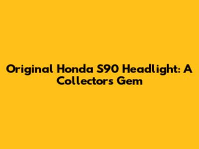 Original Honda S90 Headlight: A Collector's Gem