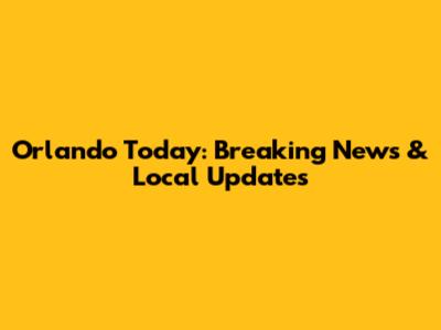 Orlando Today: Breaking News & Local Updates