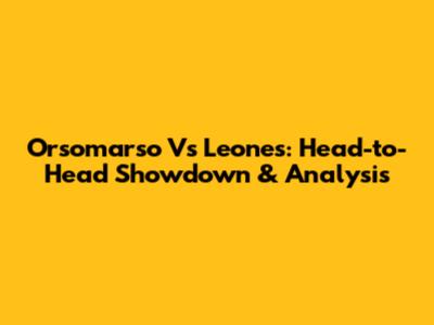 Orsomarso Vs Leones: Head-to-Head Showdown & Analysis