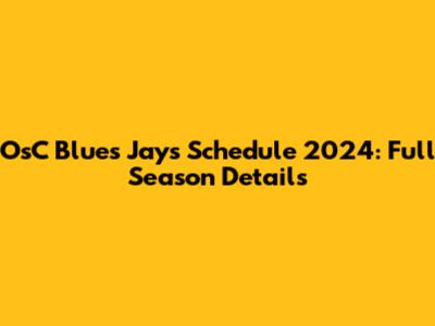 OsC Blues Jays Schedule 2024: Full Season Details