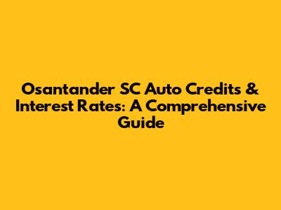 Osantander SC Auto Credits & Interest Rates: A Comprehensive Guide