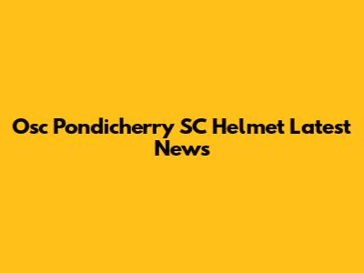 Osc Pondicherry SC Helmet Latest News