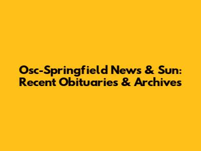 Osc-Springfield News & Sun: Recent Obituaries & Archives