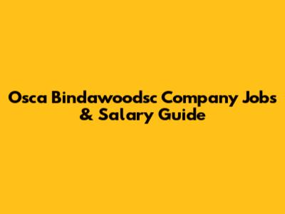 Osca Bindawoodsc Company Jobs & Salary Guide