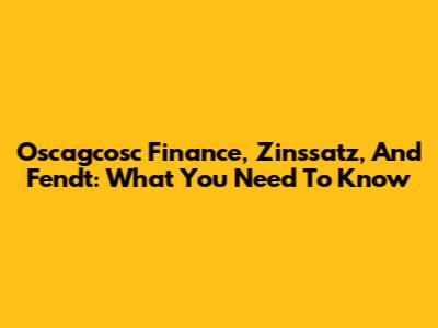 Oscagcosc Finance, Zinssatz, And Fendt: What You Need To Know