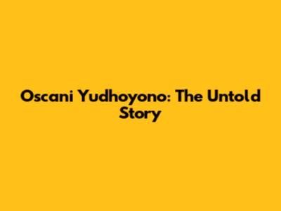 Oscani Yudhoyono: The Untold Story