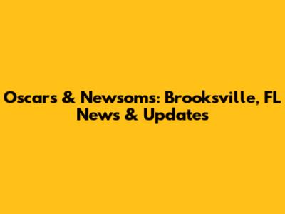Oscar's & Newsom's: Brooksville, FL News & Updates