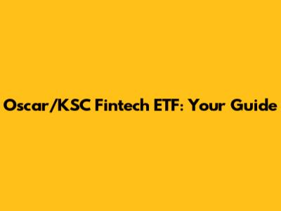 Oscar/KSC Fintech ETF: Your Guide
