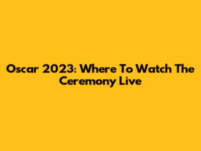 Oscar 2023: Where To Watch The Ceremony Live