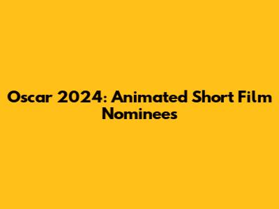 Oscar 2024: Animated Short Film Nominees