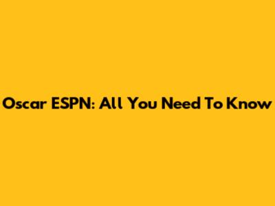 Oscar ESPN: All You Need To Know