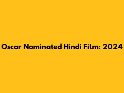 Oscar Nominated Hindi Film: 2024