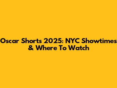 Oscar Shorts 2025: NYC Showtimes & Where To Watch