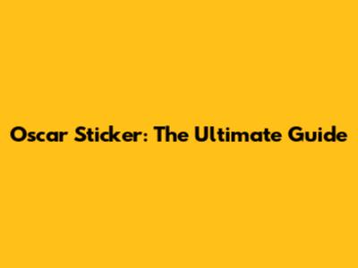 Oscar Sticker: The Ultimate Guide