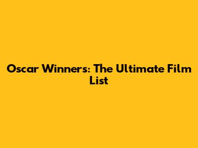 Oscar Winners: The Ultimate Film List