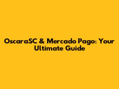 OscaraSC & Mercado Pago: Your Ultimate Guide