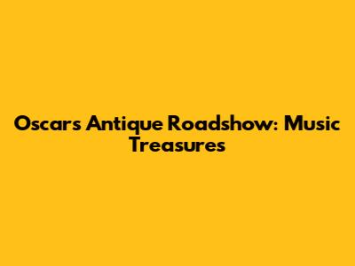 Oscars Antique Roadshow: Music Treasures