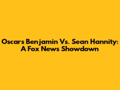 Oscars Benjamin Vs. Sean Hannity: A Fox News Showdown