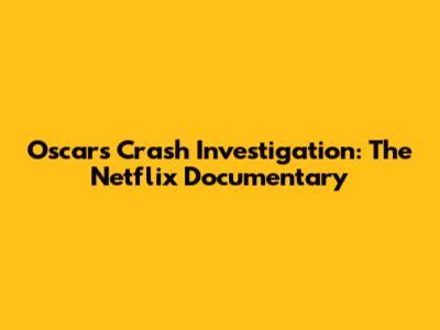 Oscars Crash Investigation: The Netflix Documentary