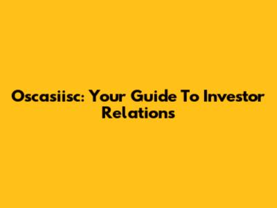 Oscasiisc: Your Guide To Investor Relations