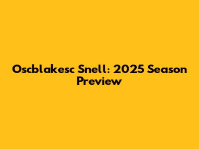 Oscblakesc Snell: 2025 Season Preview