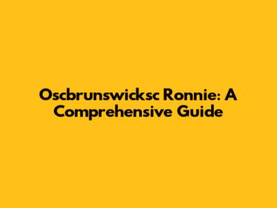 Oscbrunswicksc Ronnie: A Comprehensive Guide