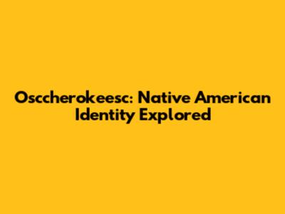 Osccherokeesc: Native American Identity Explored