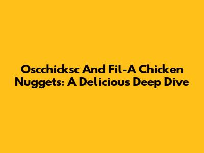 Oscchicksc And Fil-A Chicken Nuggets: A Delicious Deep Dive